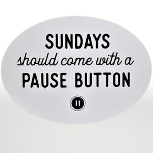 Funny Oval Sign "Sundays Should Come with a Pause Button"